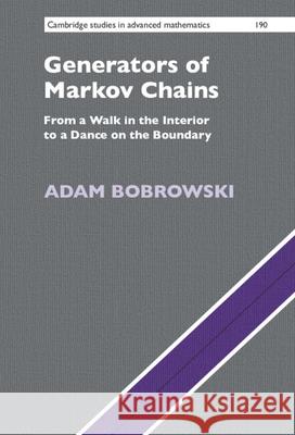 Generators of Markov Chains: From a Walk in the Interior to a Dance on the Boundary Adam Bobrowski (Politechnika Lubelska, Poland) 9781108495790 Cambridge University Press - książka