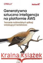 Generatywna sztuczna inteligencja na platform. AWS Chris Fregly, Antje Barth, Shelbee Eigenbrode 9788328914742 Helion - książka