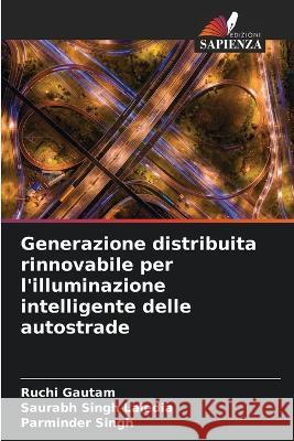 Generazione distribuita rinnovabile per l'illuminazione intelligente delle autostrade Ruchi Gautam Saurabh Singh Laledia Parminder Singh 9786205317112 Edizioni Sapienza - książka