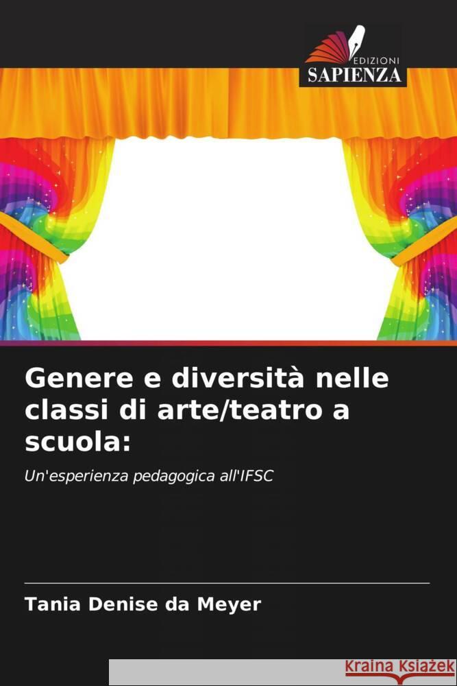 Genere e diversit? nelle classi di arte/teatro a scuola Tania Denise Da Meyer 9786208019884 Edizioni Sapienza - książka