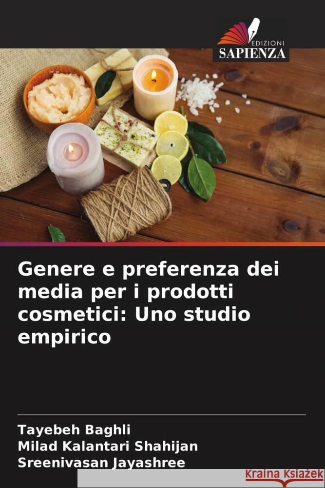 Genere e preferenza dei media per i prodotti cosmetici: Uno studio empirico Baghli, Tayebeh, Kalantari Shahijan, Milad, Jayashree, Sreenivasan 9786208332730 Edizioni Sapienza - książka