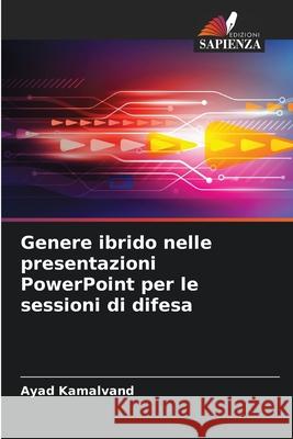 Genere ibrido nelle presentazioni PowerPoint per le sessioni di difesa Ayad Kamalvand 9786209237478 Edizioni Sapienza - książka