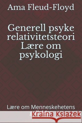 Generell psyke relativitetsteori Lære om psykologi: Lære om Menneskehetens gullalder Fleud-Floyd, Ama 9798588195362 Independently Published - książka
