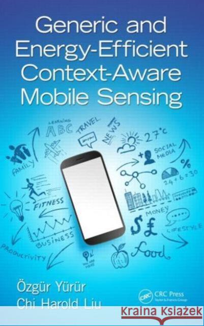Generic and Energy-Efficient Context-Aware Mobile Sensing Ozgur Yurur Chi Harold Liu 9781498700108 CRC Press - książka