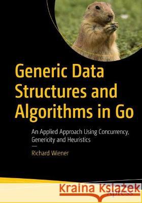 Generic Data Structures and Algorithms in Go: An Applied Approach Using Concurrency, Genericity and Heuristics Wiener, Richard 9781484281901 APress - książka