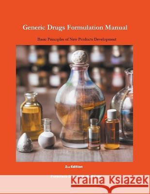 Generic Drugs Formulation Manual: Basic Principles of New Products Development Francisco de Latorre Quinonez   9798215567128 Edlt Publications - książka