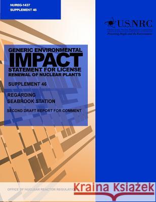 Generic Environmental Impact Statement for License Renewal of Nuclear Plants: Supplement 46, Regarding Seabrook Station U. S. Nuclear Regulatory Commission 9781499636710 Createspace - książka