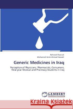 Generic Medicines in Iraq Sharrad, Adheed, Hassali, Mohamed Azmi Ahmad 9783847337577 LAP Lambert Academic Publishing - książka