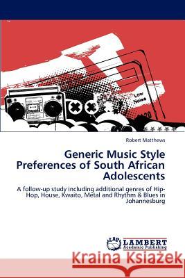 Generic Music Style Preferences of South African Adolescents Robert Matthews 9783848447053 LAP Lambert Academic Publishing - książka