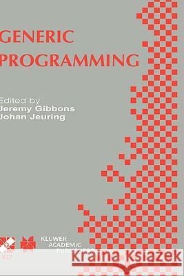 Generic Programming: IFIP TC2 / WG2.1 Working Conference Programming July 11–12, 2002, Dagstuhl, Germany Jeremy Gibbons, Johan Jeuring 9781402073748 Springer-Verlag New York Inc. - książka