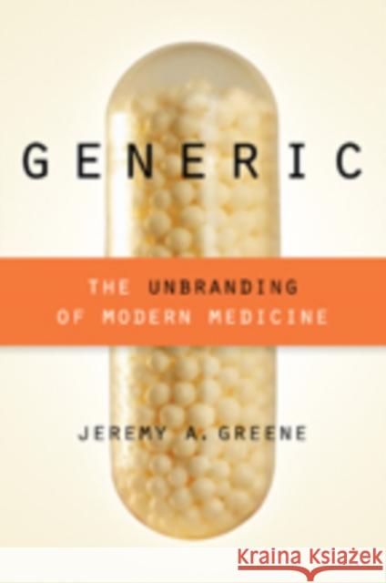 Generic: The Unbranding of Modern Medicine Greene, Jeremy A. 9781421414935 John Wiley & Sons - książka