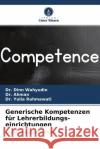 Generische Kompetenzen für Lehrerbildungs- einrichtungen Wahyudin, Dr. Dinn, Ahman, Dr., Rahmawati, Dr. Yulia 9786204433011 Verlag Unser Wissen