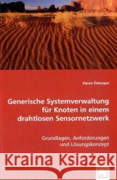 Generische Systemverwaltung für Knoten in einem drahtlosen Sensornetzwerk : Grundlagen, Anforderungen und Lösungskonzept Özturgut, Harun 9783639058307 VDM Verlag Dr. Müller - książka