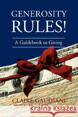 Generosity Rules!: A Guidebook to Giving Gaudiani, Claire 9780595471287 iUniverse - książka