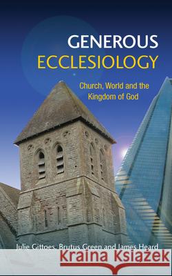 Generous Ecclesiology: Church, World and the Kingdom of God Julie Gittoes 9780334046622  - książka