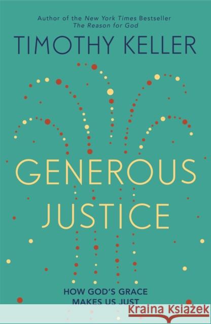 Generous Justice: How God's Grace Makes Us Just Timothy Keller 9780340995105 John Murray Press - książka