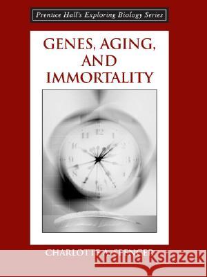 Genes, Aging and Immortality Charlotte Spencer 9780131874138 Benjamin-Cummings Publishing Company - książka