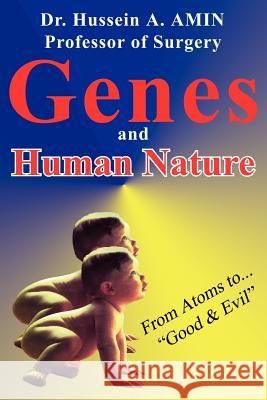 Genes and Human Nature . from Atoms to Good & Evil Hussein a Amin 9781425926519 Authorhouse UK - książka