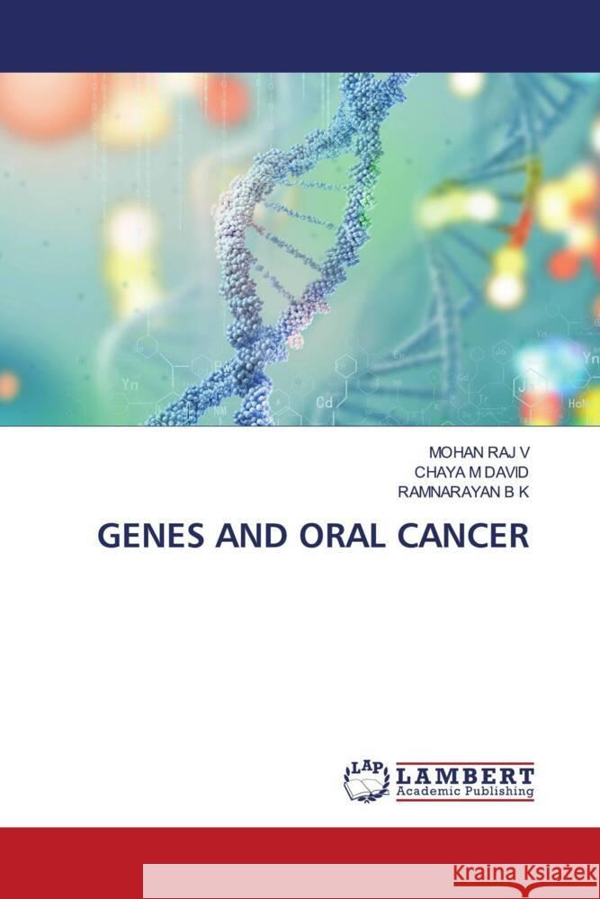GENES AND ORAL CANCER RAJ V, MOHAN, M DAVID, CHAYA, B K, RAMNARAYAN 9786208423049 LAP Lambert Academic Publishing - książka