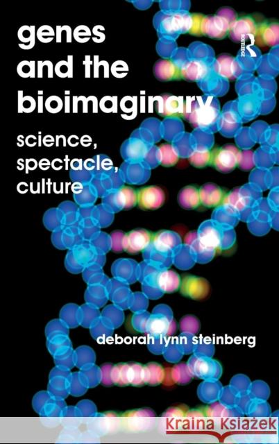 Genes and the Bioimaginary: Science, Spectacle, Culture Deborah Lynn Steinberg   9781409462552 Ashgate Publishing Limited - książka