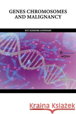 Genes Chromosomes and Malignancy Hit Kishore Goswami 9781636482088 Eliva Press - książka