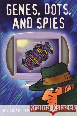 Genes, Dots, and Spies David Bradford Welsh 9780615864792 David B. Welsh - książka