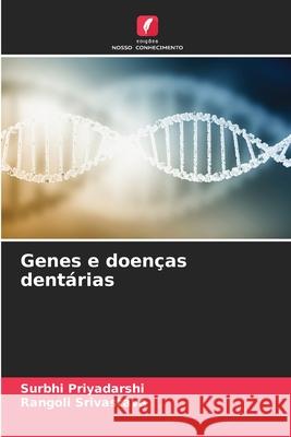 Genes e doen?as dent?rias Surbhi Priyadarshi Rangoli Srivastava 9786207732913 Edicoes Nosso Conhecimento - książka