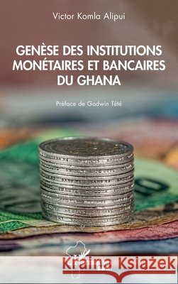 Genèse des institutions monétaires et bancaires du Ghana Alipui Victor Komla 9782343205878 Editions L'Harmattan - książka