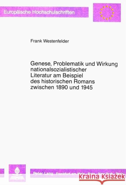 Genese, Problematik Und Wirkung Nationalsozialistischer Literatur Am Beispiel Des Historischen Romans Zwischen 1890 Und 1945 Frank Westenfelder   9783631407325 Peter Lang AG - książka