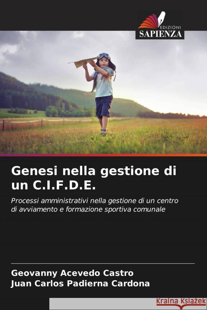 Genesi nella gestione di un C.I.F.D.E. Acevedo Castro, Geovanny, Padierna Cardona, Juan Carlos 9786206527824 Edizioni Sapienza - książka