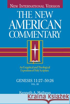 Genesis 11:27-50:26, 1: An Exegetical and Theological Exposition of Holy Scripture Mathews, Kenneth 9780805401417 B&H Publishing Group - książka
