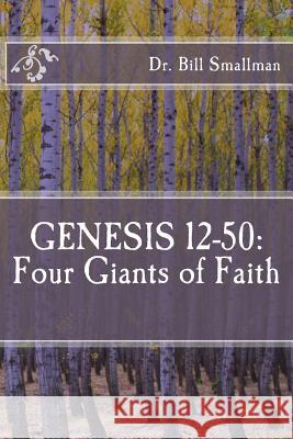 Genesis 12-50: Four Giants of Faith Dr Bill Smallman 9781981491254 Createspace Independent Publishing Platform - książka