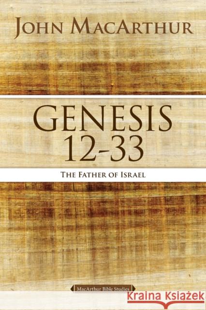 Genesis 12 to 33: The Father of Israel MacArthur, John F. 9780718034566 Thomas Nelson - książka
