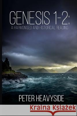 Genesis 1-2: A Harmonised and Historical Reading, Second Edition Peter Heavyside 9781399929066 Ascent Publications - książka