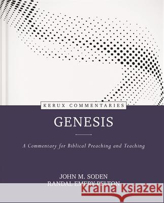 Genesis - Kerux: A Commentary for Biblical Preaching and Teaching John M. Soden Randal Emery Pelton 9780825425509 Kregel Publications - książka