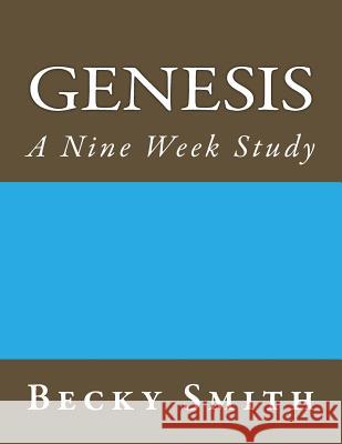 Genesis: A Nine Week Study: Genesis: A Nine Week Sudy Becky Smith 9781492145738 Createspace - książka