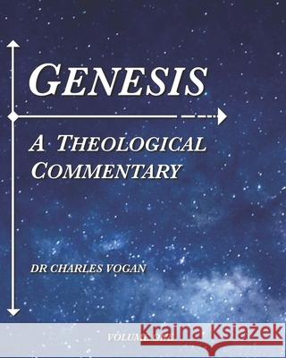 Genesis: A Theological Commentary (Volume 1) Vogan, Charles 9781547101634 Createspace Independent Publishing Platform - książka