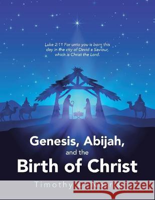 Genesis, Abijah, and the Birth of Christ Timothy L Norris 9781664218413 WestBow Press - książka