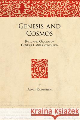 Genesis and Cosmos: Basil and Origen on Genesis 1 and Cosmology Adam Rasmussen 9789004396920 Brill - książka