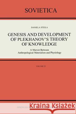 Genesis and Development of Plekhanov's Theory of Knowledge: A Marxist Between Anthropological Materialism and Physiology Steila, Donald 9789401054560 Springer - książka