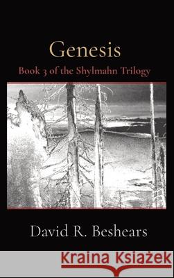 Genesis: Book 3 of the Shylmahn Trilogy David R. Beshears 9781947231283 Greybeard Publishing - książka