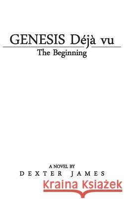 Genesis Déjà vu: The Beginning James, Dexter 9781491773772 iUniverse - książka