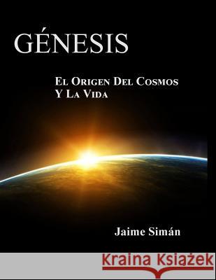 Genesis: El Origen del Cosmos y la Vida - Edicion a Color Siman, Jaime Ernesto 9780981913995 Word for Latin America - książka