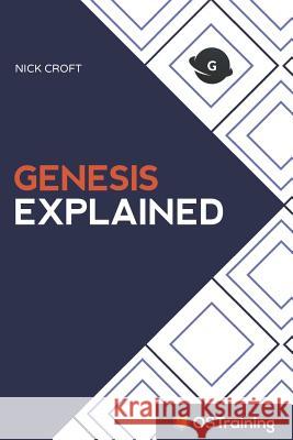 Genesis Explained: Your Step-by-Step Guide to Genesis Croft, Nick 9781977047984 Independently Published - książka