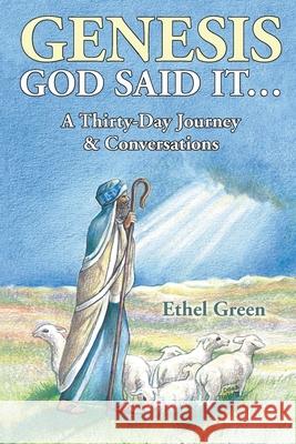 Genesis God Said It. . .: A Thirty-Day Journey & Conversations Green, Ethel 9781952617379 Rustik Haws LLC - książka