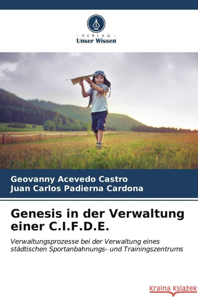 Genesis in der Verwaltung einer C.I.F.D.E. Acevedo Castro, Geovanny, Padierna Cardona, Juan Carlos 9786206527787 Verlag Unser Wissen - książka