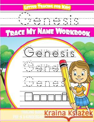 Genesis Letter Tracing for Kids Trace my Name Workbook: Tracing Books for Kids ages 3 - 5 Pre-K & Kindergarten Practice Workbook Books, Genesis 9781986489270 Createspace Independent Publishing Platform - książka