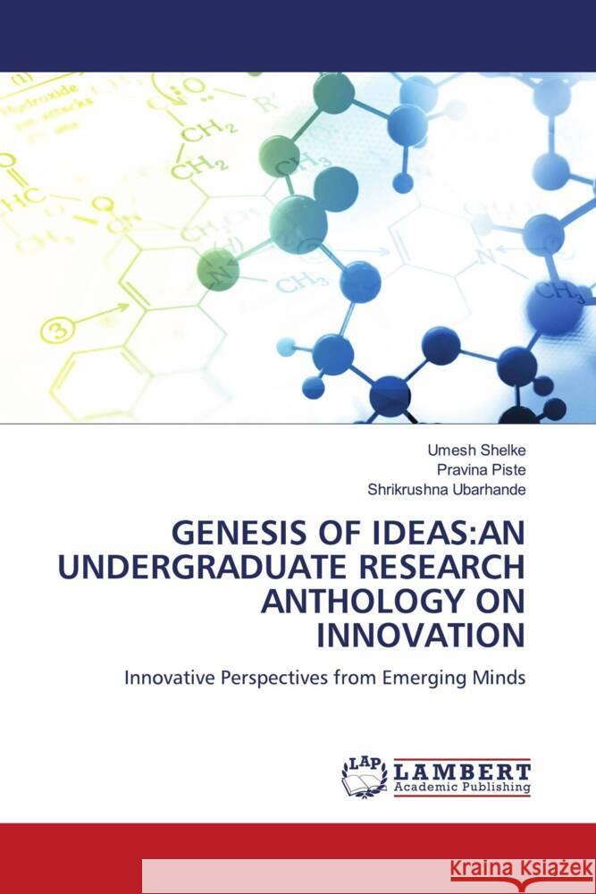 GENESIS OF IDEAS:AN UNDERGRADUATE RESEARCH ANTHOLOGY ON INNOVATION Shelke, Umesh, Piste, Pravina, Ubarhande, Shrikrushna 9786208424978 LAP Lambert Academic Publishing - książka