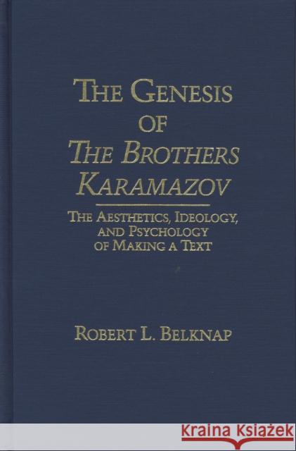 Genesis of the Brothers Karamazov: The Aesthetics, Ideology, and Psychology of Making a Text Belknap, Robert 9780810108455 Northwestern University Press - książka
