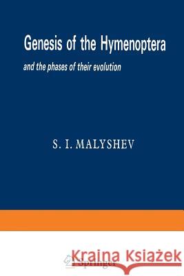 Genesis of the Hymenoptera and the Phases of Their Evolution Malyshev, Sergei Ivanovich 9781468471632 Springer - książka